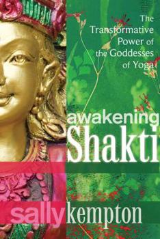 Paperback Awakening Shakti: The Transformative Power of the Goddesses of Yoga Book