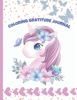 Paperback Coloring Gratitude Journal: A Positive Thinking, Mindfulness and Self-Confidence Unicorn Coloring Book - Daily Journal Prompts To Develop Gratitud Book
