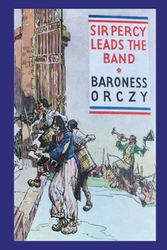 Sir Percy Leads the Band - Book #2 of the Scarlet Pimpernel (chronological order)