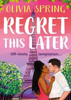 Regret This Later: THE BRAND NEW steamy age gap romance set in Paris from Olivia Spring for 2026 (The Love Hotel)