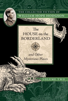 The Collected Fiction of William Hope Hodgson: House on Borderland & Other Mysteriou - Book #2 of the Collected Fiction of William Hope Hodgson