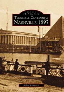 Tennessee Centennial: Nashville 1897 - Book  of the Images of America: Tennessee