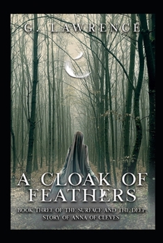 A Cloak of Feathers: Book Three of The Surface and the Deep: Story of Anna of Cleves