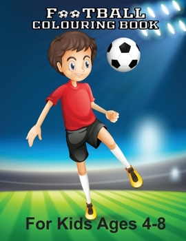 Paperback Football Colouring Book For Kids Ages 4-8: An Amazing Soccer Or Football Coloring Book