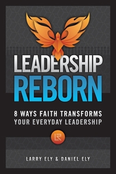 Paperback Leadership Reborn: 8 Ways Faith Transforms Your Everyday Leadership Book
