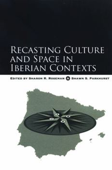 Recasting Culture and Space in Iberian Contexts - Book  of the SUNY Series in National Identities
