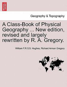 Paperback A Class-Book of Physical Geography ... New Edition, Revised and Largely Rewritten by R. A. Gregory. Book