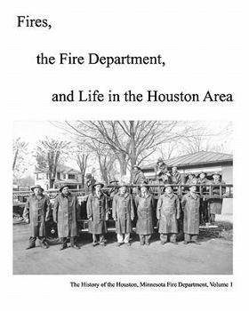 Paperback Fires, The Fire Department And Life In The Houston Area: The History Of The Houston, Minnesota Fire Department Book