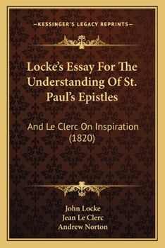 Paperback Locke's Essay For The Understanding Of St. Paul's Epistles: And Le Clerc On Inspiration (1820) Book