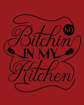 Paperback No Bitchin In My Kitchen: A Recipe Journal for Your Favorite Recipes Book