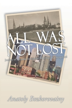 Paperback All Was Not Lost: Journey of a Russian Immigrant from Riga to Chicagoland Book
