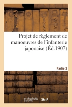 Paperback Projet de Règlement de Manoeuvres de l'Infanterie Japonaise. Partie 2 [French] Book