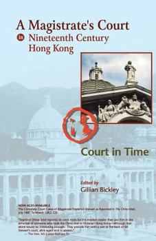 Paperback A Magistrate's Court in Nineteenth Century Hong Kong: The Court Cases Reported in The China Mail of The Honourable Frederick Stewart, MA, LLD, Founder Book