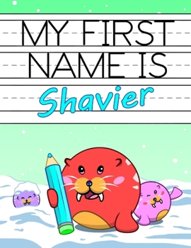 Paperback My First Name is Shavier: Fun Walrus Themed Personalized Primary Name Tracing Workbook for Kids Learning How to Write Their First Name, Handwrit Book