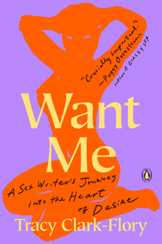 Paperback Want Me: A Sex Writer's Journey Into the Heart of Desire Book