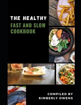 Paperback The Healthy Fast and Slow Cookbook: Learn Several Delicious and Healthy Fast and Slow Recipes with Less Fat and Zero Guilt. Book