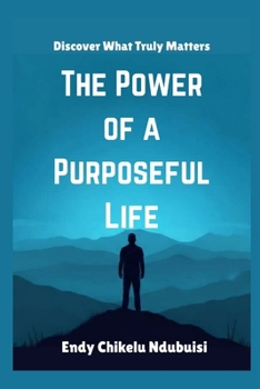 Paperback The Power of a Purposeful Life: Discover What Truly Matters Book