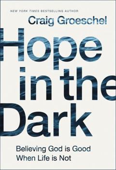 Hardcover Hope in the Dark: Believing God Is Good When Life Is Not Book