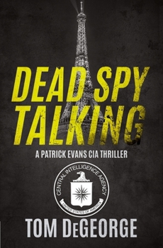 Dead Spy Talking: A Patrick Evans CIA Thriller