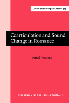 Hardcover Coarticulation and Sound Change in Romance (Current Issues in Linguistic Theory) Book