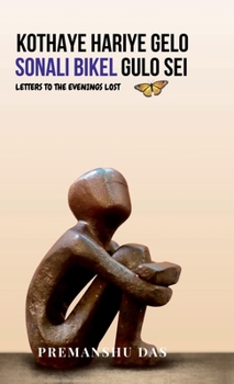 Kothaye Hariye Gelo Sonali Bikel Gulo Sei: Letters to the Evenings Lost