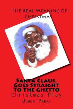 Paperback Santa Claus, Goes Straight To The Ghetto: Christmas Play Book