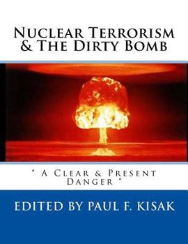 Paperback Nuclear Terrorism & The Dirty Bomb: " A Clear & Present Danger " Book