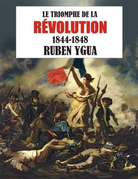 Paperback Le Triomphe de la Révolution: 1844-1848 [French] Book