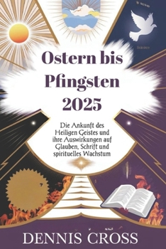 Paperback Ostern bis Pfingsten 2025: Die Ankunft des Heiligen Geistes und ihre Auswirkungen auf Glauben, Schrift und spirituelles Wachstum [German] Book