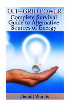 Paperback Off-Grid Power: Complete Survival Guide to Alternative Sources of Energy: (Survival Guide, Prepping) Book