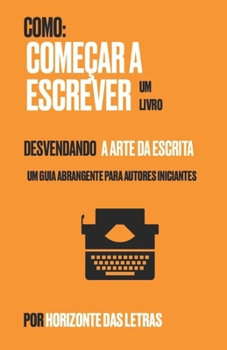 Paperback Desvendando a Arte da Escrita: Como começar a escrever um livro [Portuguese] Book