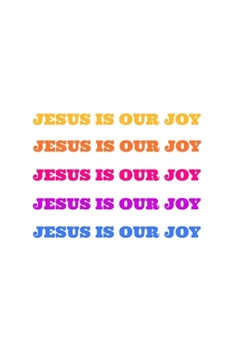Jesus is Our Joy: Blank Lined Journal | Office Notebook | Writing Creativity | Meeting Notes | Documenting Quotes