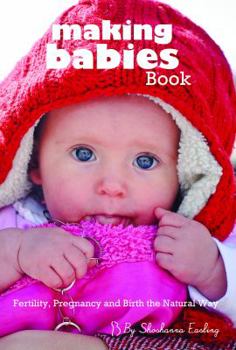 Hardcover Making Babies Book: Fertility, Pregnancy and Birth the Natural Way Book