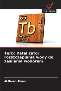 Terb: Katalizator rozszczepiania wody do zasilania wodorem (Polish Edition)