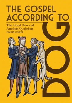 Paperback The Gospel According to Dog: The Good News of Ancient Cynicism Book