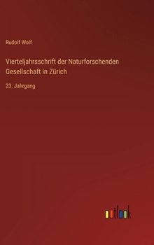 Vierteljahrsschrift der Naturforschenden Gesellschaft in Zürich: 23. Jahrgang