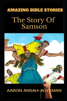 AMAZING BIBLE STORIES: The Story Of Samson (Uncle Aaron's Amazing Bible Stories)