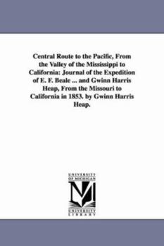 Paperback Central Route to the Pacific, From the Valley of the Mississippi to California: Journal of the Expedition of E. F. Beale ... and Gwinn Harris Heap, Fr Book
