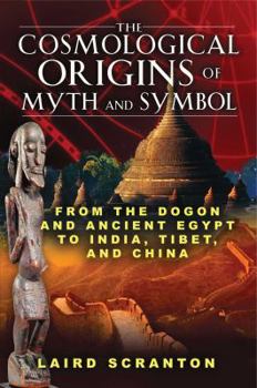 Paperback The Cosmological Origins of Myth and Symbol: From the Dogon and Ancient Egypt to India, Tibet, and China Book