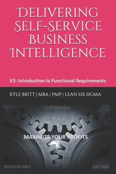 Paperback Delivering Self-Service Business Intelligence: Volume 3: Introduction to the Functional Requirements Document Book