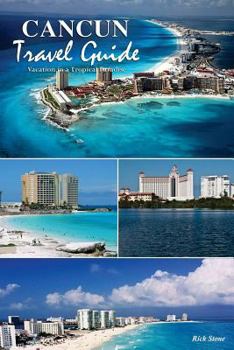 Paperback Cancun Travel Guide: Vacation in a Tropical Paradise Book