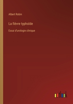 Paperback La fièvre typhoïde: Essai d'urologie clinique [French] Book