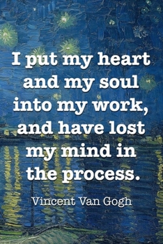I Put My Heart And My Soul Into My Work, And Have Lost My Mind In The Process. Vincent Van Goh: Van Gogh Notebook Journal Composition Blank Lined Diary Notepad 120 Pages Paperback Boat