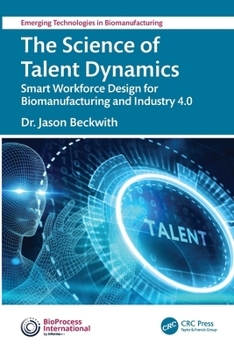 Paperback The Science of Talent Dynamics: Smart Workforce Design for Biomanufacturing and Industry 4.0 Book
