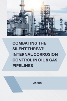 Paperback Combating the Silent Threat: Internal Corrosion Control in Oil & Gas Pipelines Book
