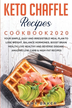 Paperback Keto Chaffle Recipes Cookbook 2020 Your Simple, Easy and Irresistible Meal Plan to Lose Weight, Balance Hormones, Boost Brain Health, Live Healthy and Book