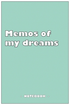 Memos of my dreams - To draw and note down your dreams memories, emotions and interpretations: 6"x9" notebook with 110 blank lined pages