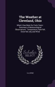 The weather at Cleveland, Ohio: what it has been for forty years: summary of meteorological observat