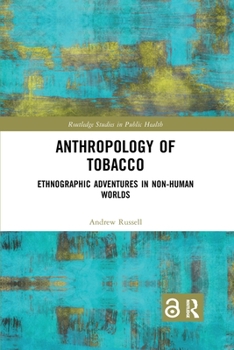 Paperback Anthropology of Tobacco: Ethnographic Adventures in Non-Human Worlds Book