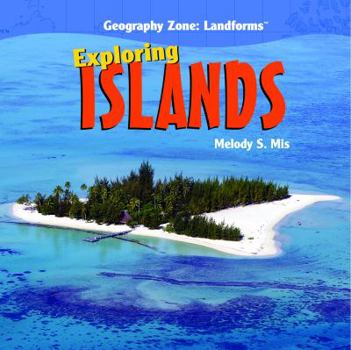 Exploring Islands - Book  of the Geography Zone: Landforms